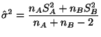 $\displaystyle \hat{\sigma}^{2} = \frac{n_{A}S_{A}^{2} + n_{B}S_{B}^{2}}{n_{A} + n_{B}-2}$