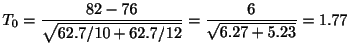 $\displaystyle T_{0} = \frac{82 - 76}{\sqrt{62.7/10 + 62.7/12}} = \frac{6}{\sqrt{6.27 + 5.23}} = 1.77$