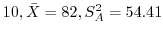 $\displaystyle 10, \bar{X} = 82, S_{A}^{2} = 54.41$
