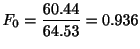 $\displaystyle F_{0} = \frac{60.44}{64.53} = 0.936$