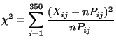 $\displaystyle \chi^{2} = \sum_{i=1}^{350}\frac{(X_{ij} - nP_{ij})^{2}}{nP_{ij}}$