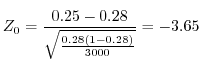 $\displaystyle Z_0 = \frac{0.25-0.28}{\sqrt{\frac{0.28(1-0.28)}{3000}}} = -3.65$