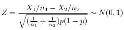 $\displaystyle Z = \frac{X_1/n_1 - X_2/n_2}{\sqrt{(\frac{1}{n_1} + \frac{1}{n_2})p(1-p)}} \sim N(0,1)$