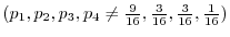 $({p_{1}}, {p_{2}}, {p_{3}}, {p_{4}} \neq \frac{9}{16}, \frac{3}{16}, \frac{3}{16}, \frac{1}{16})$