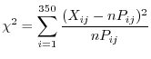 $\displaystyle \chi^{2} = \sum_{i=1}^{350}\frac{(X_{ij} - nP_{ij})^{2}}{nP_{ij}}$