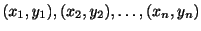 $\displaystyle (x_{1},y_{1}),(x_{2},y_{2}),\ldots,(x_{n},y_{n}) $