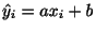 $\displaystyle \hat{y}_{i} = ax_{i} + b $