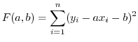 $\displaystyle F(a,b) = \sum_{i=1}^{n}(y_{i} - ax_{i} - b)^2$