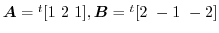$\boldsymbol{A} = {}^t[1 2 1], \boldsymbol{B} = {}^t[2 -1 -2]$