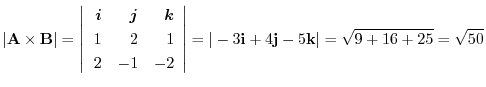 $\displaystyle \vert{\bf A} \times {\bf B}\vert = \left\vert\begin{array}{rrr}
\...
...ht\vert = \vert-3{\bf i} +4 {\bf j} -5{\bf k}\vert = \sqrt{9+16+25} = \sqrt{50}$