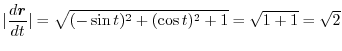 $\displaystyle \vert\frac{d \boldsymbol{r}}{dt}\vert = \sqrt{(-\sin{t})^{2} + (\cos{t})^{2} + 1} = \sqrt{1 + 1} = \sqrt{2}$