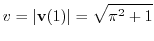 $\displaystyle v = \vert{\bf v}(1)\vert = \sqrt{\pi^{2} + 1}$