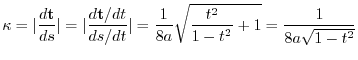 $\displaystyle \kappa = \vert\frac{d {\bf t}}{ds}\vert = \vert\frac{d {\bf t}/dt...
...vert = \frac{1}{8a}\sqrt{\frac{t^2}{1 - t^2} + 1} = \frac{1}{8a \sqrt{1 - t^2}}$