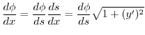 $\displaystyle \frac{d \phi}{dx} = \frac{d \phi}{ds} \frac{ds}{dx} = \frac{d \phi}{ds} \sqrt{1 + (y^{\prime})^2} $