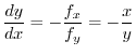 $\displaystyle \frac{dy}{dx} = - \frac{f_{x}}{f_{y}} = - \frac{x}{y} $
