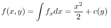 $\displaystyle f(x,y) = \int f_{x}dx = \frac{x^2}{2} + c(y)  $