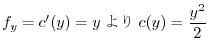 $\displaystyle f_{y} = c'(y) = y c(y) = \frac{y^2}{2} $