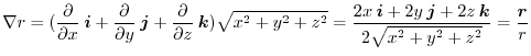 $\displaystyle \nabla r = (\frac{\partial}{\partial x}\:\boldsymbol{i} + \frac{\...
...ol{j} + 2z\:\boldsymbol{k}}{2\sqrt{x^2 + y^2 + z^2}} = \frac{\boldsymbol{r}}{r}$