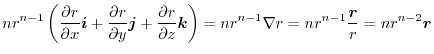 $\displaystyle nr^{n-1} \left(\frac{\partial r}{\partial x}\boldsymbol{i} + \fra...
...= nr^{n-1}\nabla r = nr^{n-1} \frac{\boldsymbol{r}}{r} = nr^{n-2}\boldsymbol{r}$