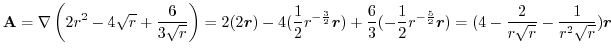 $\displaystyle {\bf A} = \nabla \left(2r^2 - 4\sqrt{r} + \frac{6}{3\sqrt{r}}\rig...
...oldsymbol{r}) = (4 - \frac{2}{r\sqrt{r}} - \frac{1}{r^2\sqrt{r}})\boldsymbol{r}$