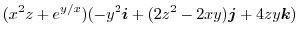 $\displaystyle (x^2 z + e^{y/x})(-y^2\boldsymbol{i} + (2z^2 - 2xy)\boldsymbol{j} + 4zy\boldsymbol{k})$