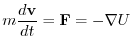 $\displaystyle m \frac{d{\bf v}}{dt} = {\mathbf F} = -\nabla U$