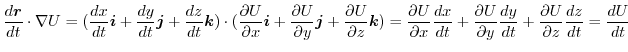 $\displaystyle \frac{d\boldsymbol{r}}{dt} \cdot\nabla U = (\frac{dx}{dt}\boldsym...
...al y}\frac{dy}{dt} + \frac{\partial U}{\partial z}\frac{dz}{dt} = \frac{dU}{dt}$