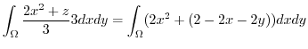 $\displaystyle \int_{\Omega}\frac{2x^2 + z}{3}3dxdy = \int_{\Omega}(2x^2 + (2-2x-2y))dxdy$