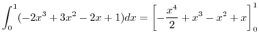 $\displaystyle \int_{0}^{1}(-2x^3 +3x^2 - 2x + 1)dx = \left[-\frac{x^4}{2} + x^3 - x^2 + x\right]_{0}^{1}$