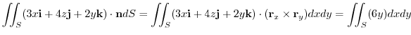 $\displaystyle \iint_{S}(3x{\bf i} + 4z{\bf j} +2y{\bf k}) \cdot {\bf n} dS = \i...
...bf j} +2y{\bf k})\cdot ({\bf r}_{x} \times {\bf r}_{y})dxdy = \iint_{S}(6y)dxdy$