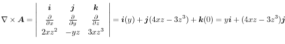 $\displaystyle \nabla \times \boldsymbol{A} = \left\vert\begin{array}{ccc}
\bold...
...j}(4xz-3z^3) + \boldsymbol{k}(0) = y\boldsymbol{i} + (4xz - 3z^3)\boldsymbol{j}$