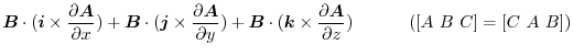$\displaystyle \boldsymbol{B}\cdot(\boldsymbol{i} \times \frac{\partial \boldsym...
...\frac{\partial \boldsymbol{A}}{\partial z}) \hskip 1cm ([A B C] = [C A B])$