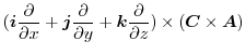 $\displaystyle (\boldsymbol{i}\frac{\partial }{\partial x} + \boldsymbol{j}\frac...
...l{k}\frac{\partial }{\partial z}) \times (\boldsymbol{C} \times \boldsymbol{A})$