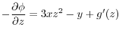 $\displaystyle -\frac{\partial \phi}{\partial z} = 3xz^2 - y + g'(z)$