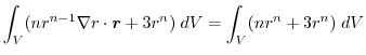 $\displaystyle \int_{V} (nr^{n-1}\nabla r \cdot\boldsymbol{r} + 3r^{n})\;dV = \int_{V}(nr^{n} + 3r^{n})\;dV$