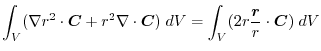 $\displaystyle \int_{V} (\nabla r^{2} \cdot\boldsymbol{C} + r^{2}\nabla \cdot\boldsymbol{C})\;dV = \int_{V} (2r\frac{\boldsymbol{r}}{r} \cdot\boldsymbol{C})\;dV$