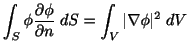 $\displaystyle \int_{S}\phi\frac{\partial \phi}{\partial n}\;dS = \int_{V}\vert\nabla \phi\vert^2\;dV$