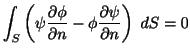 $\displaystyle \int_{S}\left(\psi\frac{\partial \phi}{\partial n} - \phi \frac{\partial \psi}{\partial n}\right)\;dS = 0$