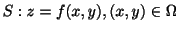 $ S:z = f(x,y), (x,y) \in \Omega$