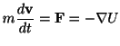 $\displaystyle m \frac{d{\bf v}}{dt} = {\mathbf F} = -\nabla U$