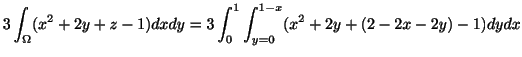 $\displaystyle 3\int_{\Omega}(x^2 + 2y + z - 1)dxdy = 3\int_{0}^{1}\int_{y=0}^{1-x}(x^2 + 2y + (2-2x-2y) -1)dydx$