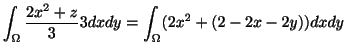 $\displaystyle \int_{\Omega}\frac{2x^2 + z}{3}3dxdy = \int_{\Omega}(2x^2 + (2-2x-2y))dxdy$