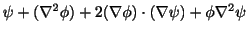 $\displaystyle \psi + (\nabla^2 \phi) + 2(\nabla \phi)\cdot (\nabla \psi) + \phi \nabla^2 \psi$