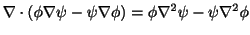 $\displaystyle \nabla \cdot (\phi \nabla \psi - \psi \nabla \phi) = \phi \nabla^2 \psi - \psi \nabla^2 \phi$