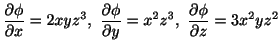 $\displaystyle \frac{\partial \phi}{\partial x} = 2xyz^3, \frac{\partial \phi}{\partial y} = x^2 z^3, \frac{\partial \phi}{\partial z} = 3x^2 yz^2$