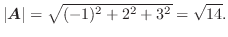 $\vert\boldsymbol{A}\vert = \sqrt{(-1)^2 + 2^2 + 3^2} = \sqrt{14}.$