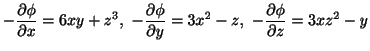 $\displaystyle -\frac{\partial \phi}{\partial x} = 6xy + z^3, -\frac{\partial \phi}{\partial y} = 3x^2 -z, -\frac{\partial \phi}{\partial z} = 3xz^2 - y$