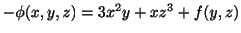 $ -\phi(x,y,z) = 3x^2y + xz^3 + f(y,z)$