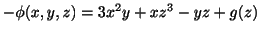 $ -\phi(x,y,z) = 3x^2 y + xz^3 - yz + g(z)$