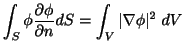 $\displaystyle \int_{S}\phi\frac{\partial \phi}{\partial n}dS = \int_{V}\vert\nabla \phi\vert^2\;dV$